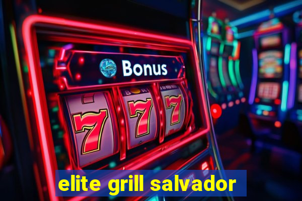 elite grill salvador